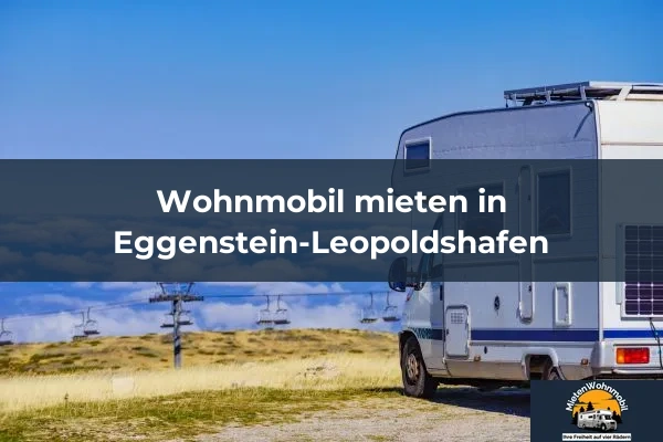 Wohnmobil mieten in Eggenstein-Leopoldshafen